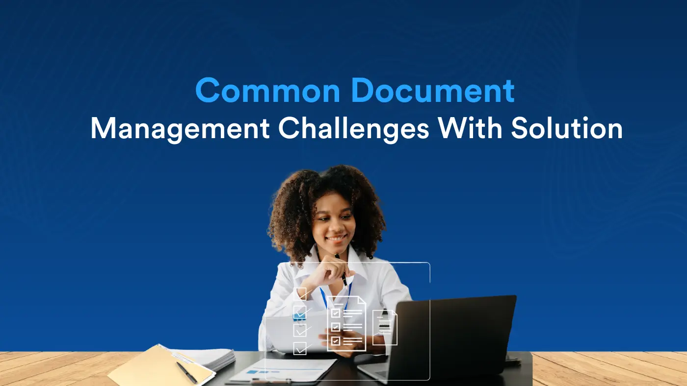 Common Document Management Challenges and How eDMS Solves Your Problems