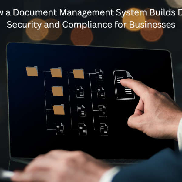 How a Document Management System Builds Data Security and Compliance for Businesses