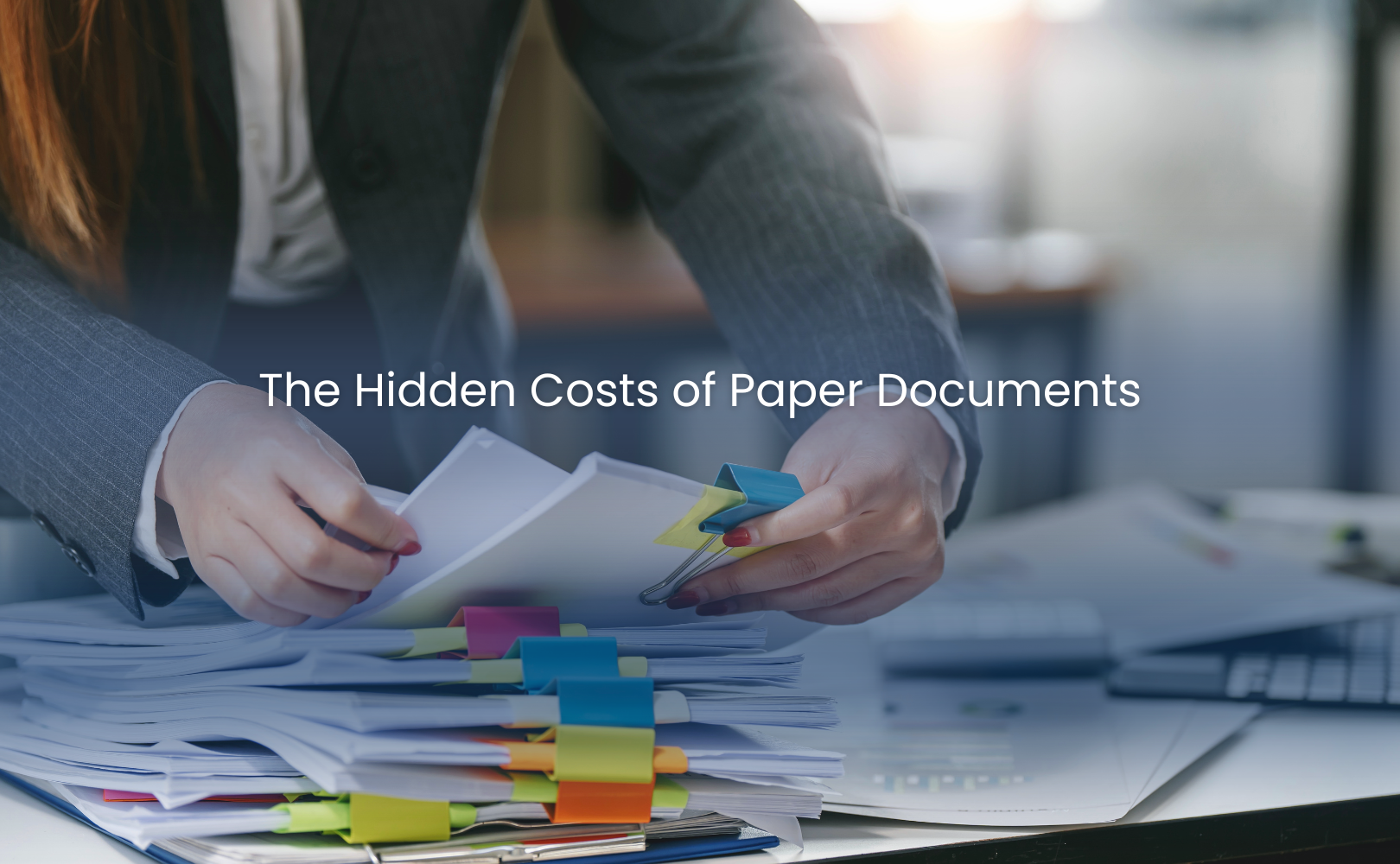 The Hidden Costs of Paper Documents (and Smart Ways to Avoid Them)