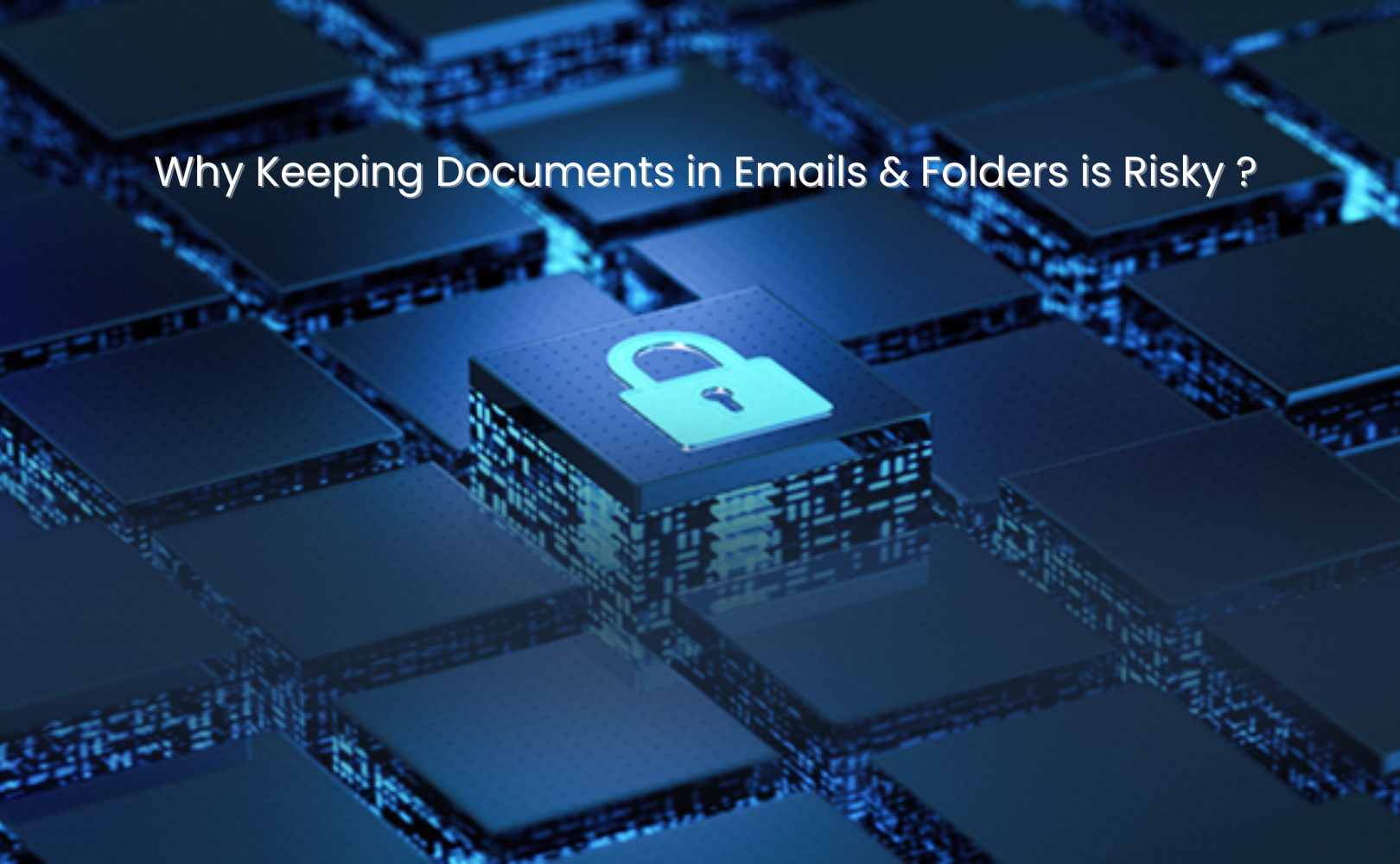 Why Keeping Documents in Emails & Folders is Risky | Safer with My eOffice DMS