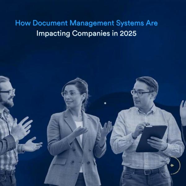 How Document Management Systems Are Impacting Companies in 2025